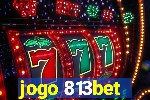 jogo 813bet